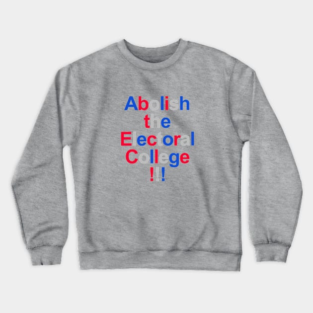 Abolish the Electoral College!!! Crewneck Sweatshirt by INKUBATUR